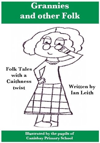 Grannies and other Folk: folk tales with a Caithness Twist, by Ian Leith